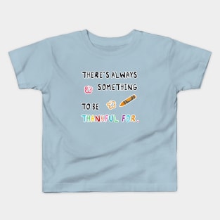 There's always something to be thankful for Kids T-Shirt